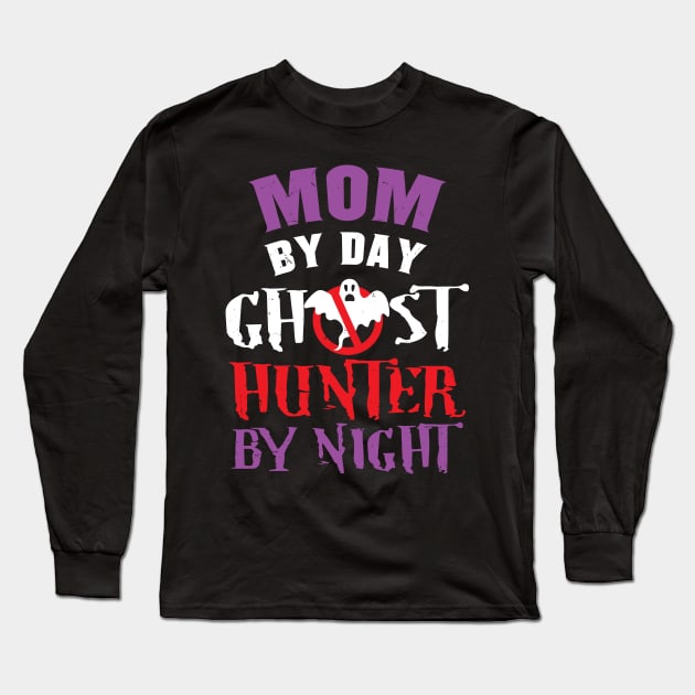 Mom By Day Ghost Hunter By Night Long Sleeve T-Shirt by maxdax